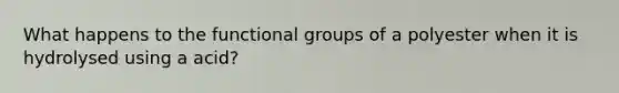 What happens to the functional groups of a polyester when it is hydrolysed using a acid?