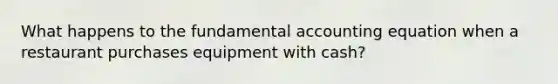 What happens to the fundamental accounting equation when a restaurant purchases equipment with cash?