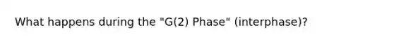 What happens during the "G(2) Phase" (interphase)?