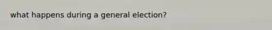 what happens during a general election?