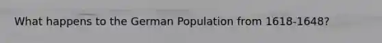 What happens to the German Population from 1618-1648?