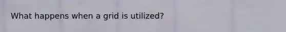 What happens when a grid is utilized?