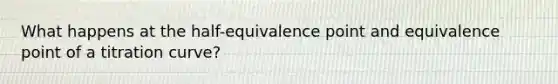 What happens at the half-equivalence point and equivalence point of a titration curve?