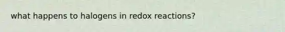 what happens to halogens in redox reactions?