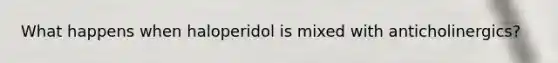 What happens when haloperidol is mixed with anticholinergics?