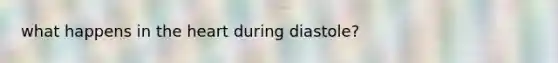 what happens in the heart during diastole?