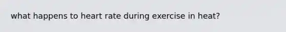 what happens to heart rate during exercise in heat?