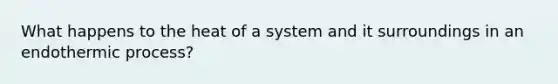 What happens to the heat of a system and it surroundings in an endothermic process?