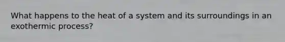 What happens to the heat of a system and its surroundings in an exothermic process?