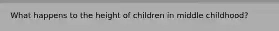 What happens to the height of children in middle childhood?