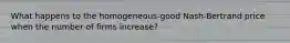 What happens to the homogeneous-good Nash-Bertrand price when the number of firms increase?