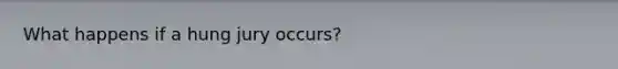 What happens if a hung jury occurs?