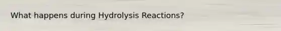 What happens during Hydrolysis Reactions?