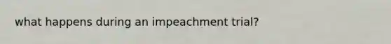 what happens during an impeachment trial?