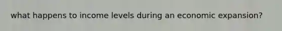 what happens to income levels during an economic expansion?