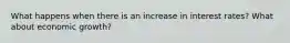 What happens when there is an increase in interest rates? What about economic growth?