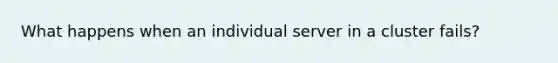 What happens when an individual server in a cluster fails?