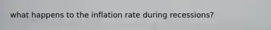 what happens to the inflation rate during recessions?