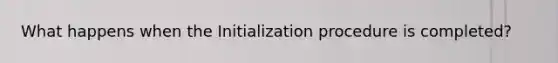 What happens when the Initialization procedure is completed?