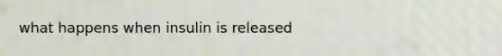 what happens when insulin is released