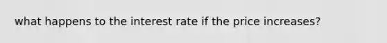 what happens to the interest rate if the price increases?