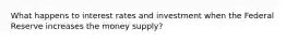 What happens to interest rates and investment when the Federal Reserve increases the money supply?