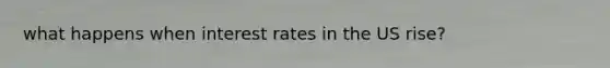 what happens when interest rates in the US rise?