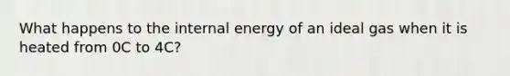 What happens to the internal energy of an ideal gas when it is heated from 0C to 4C?