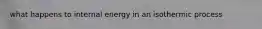 what happens to internal energy in an isothermic process