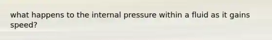 what happens to the internal pressure within a fluid as it gains speed?