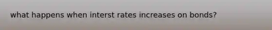 what happens when interst rates increases on bonds?