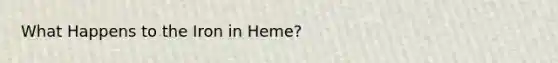 What Happens to the Iron in Heme?