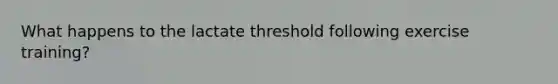 What happens to the lactate threshold following exercise training?