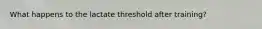 What happens to the lactate threshold after training?