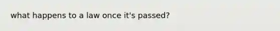 what happens to a law once it's passed?