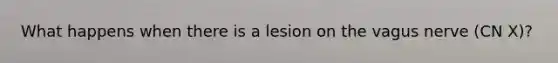 What happens when there is a lesion on the vagus nerve (CN X)?