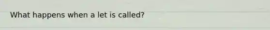 What happens when a let is called?