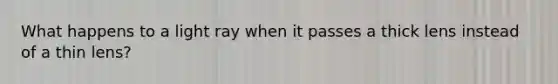 What happens to a light ray when it passes a thick lens instead of a thin lens?