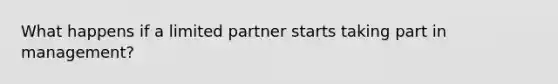 What happens if a limited partner starts taking part in management?