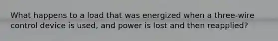 What happens to a load that was energized when a three-wire control device is used, and power is lost and then reapplied?