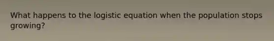 What happens to the logistic equation when the population stops growing?