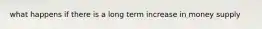 what happens if there is a long term increase in money supply