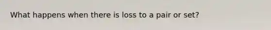 What happens when there is loss to a pair or set?