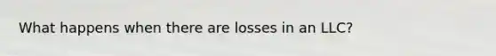 What happens when there are losses in an LLC?