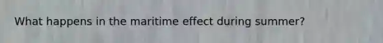 What happens in the maritime effect during summer?