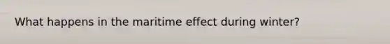 What happens in the maritime effect during winter?