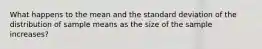 What happens to the mean and the standard deviation of the distribution of sample means as the size of the sample​ increases?