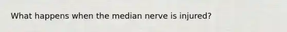 What happens when the median nerve is injured?