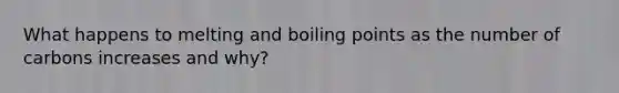 What happens to melting and boiling points as the number of carbons increases and why?