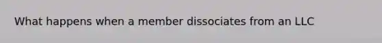 What happens when a member dissociates from an LLC